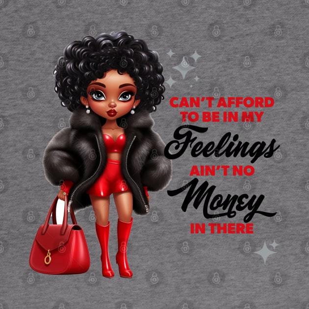 Can't Afford to be in my Feelings by kreativecake